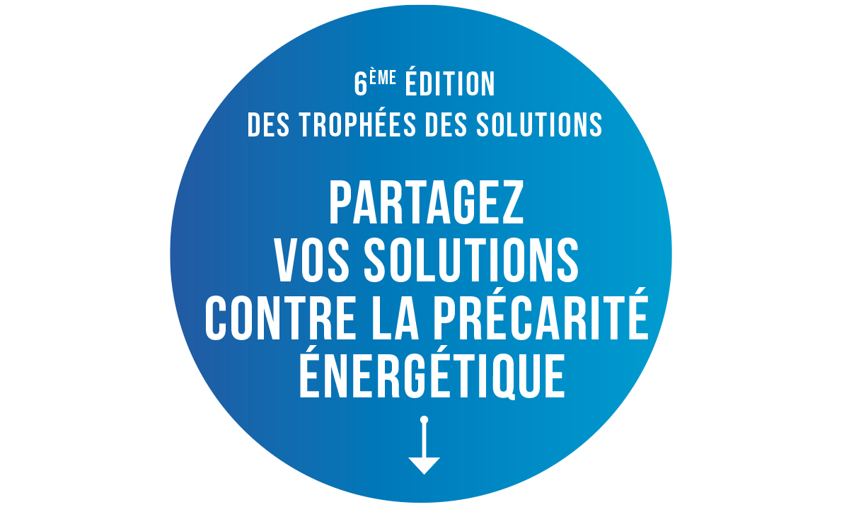 6ème édition des Trophées des solutions, partagez vos solutions contre la précarité énergétique : CANDIDATEZ 6ème édition des Trophées des solutions, partagez vos solutions contre la précarité énergétique : CANDIDATEZ